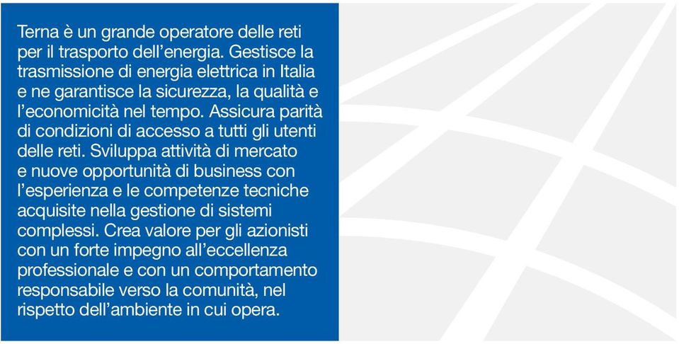 Assicura parità di condizioni di accesso a tutti gli utenti delle reti.