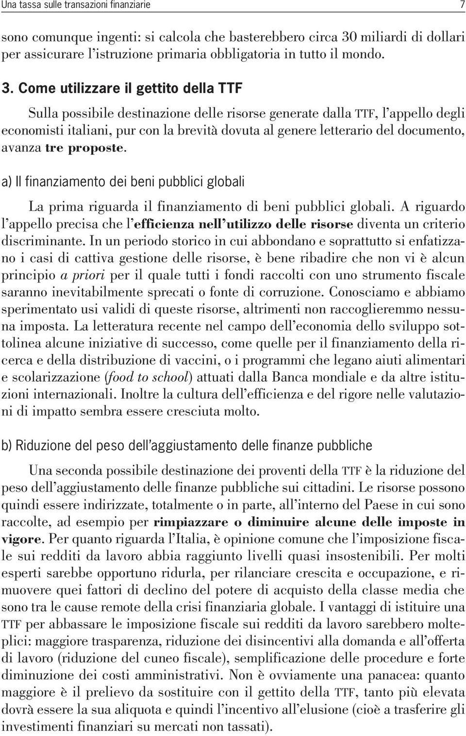 Come utilizzare il gettito della TTF Sulla possibile destinazione delle risorse generate dalla ttf, l appello degli economisti italiani, pur con la brevità dovuta al genere letterario del documento,