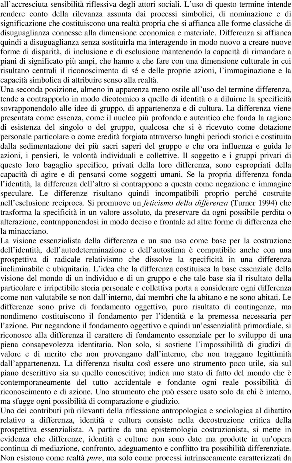 classiche di disuguaglianza connesse alla dimensione economica e materiale.