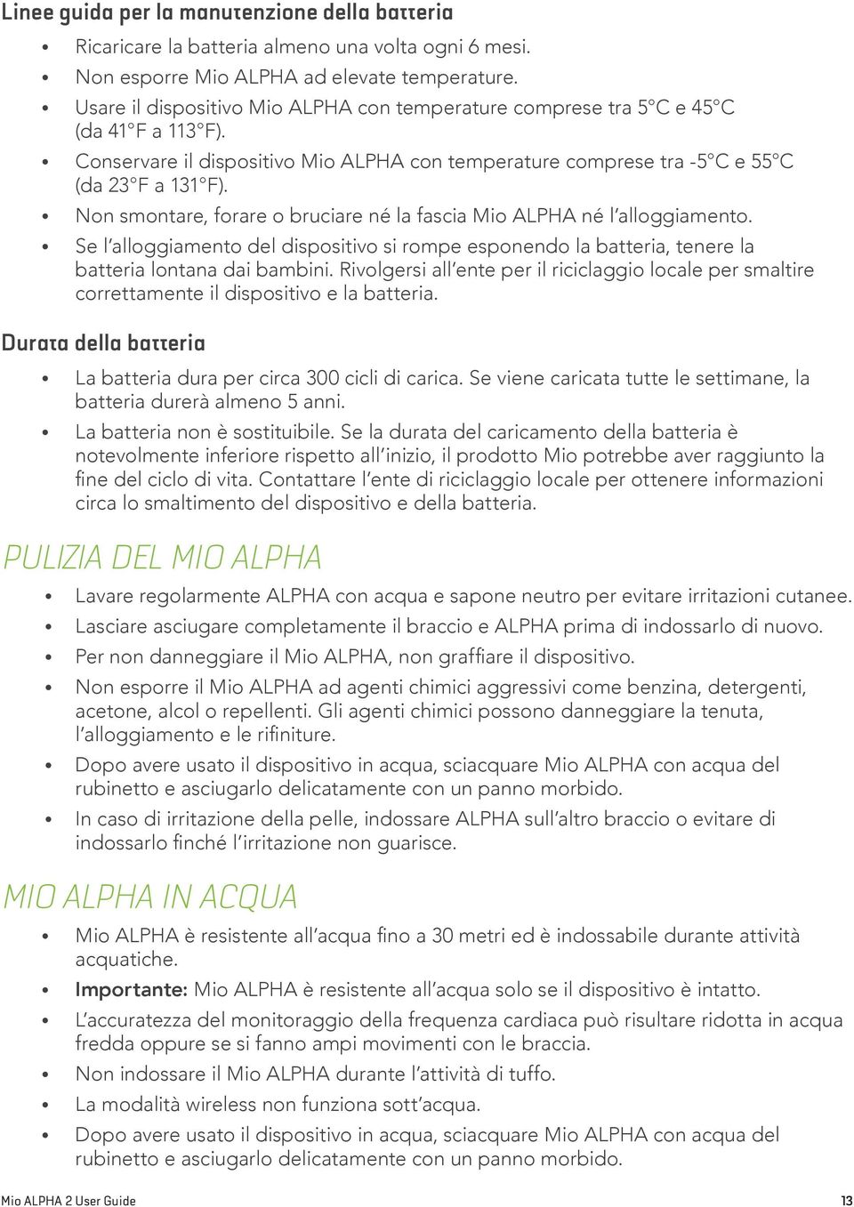 Non smontare, forare o bruciare né la fascia Mio ALPHA né l alloggiamento. Se l alloggiamento del dispositivo si rompe esponendo la batteria, tenere la batteria lontana dai bambini.