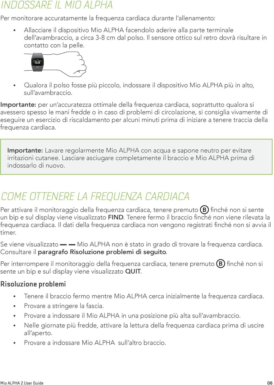 Importante: per un accuratezza ottimale della frequenza cardiaca, soprattutto qualora si avessero spesso le mani fredde o in caso di problemi di circolazione, si consiglia vivamente di eseguire un