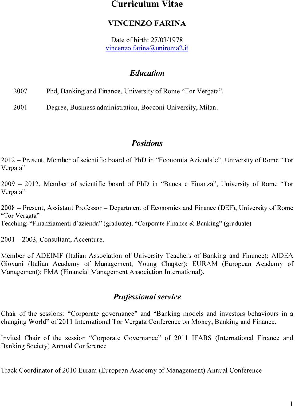 Positions 2012 Present, Member of scientific board of PhD in Economia Aziendale, University of Rome Tor Vergata 2009 2012, Member of scientific board of PhD in Banca e Finanza, University of Rome Tor