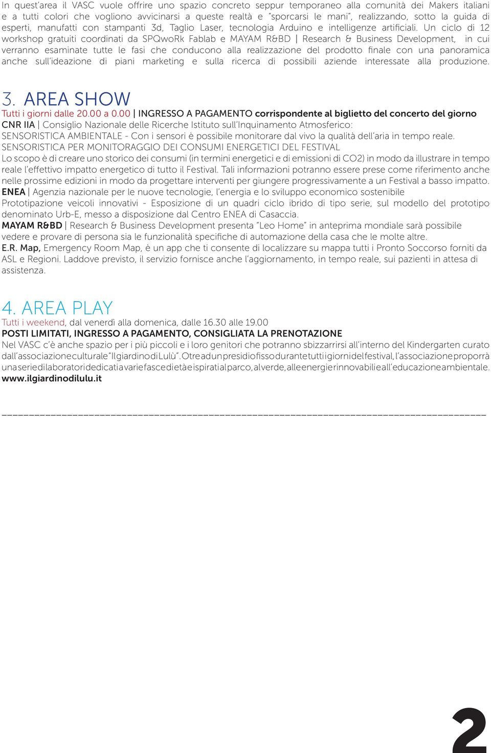 Un ciclo di 12 workshop gratuiti coordinati da SPQwoRk Fablab e MAYAM R&BD Research & Business Development, in cui verranno esaminate tutte le fasi che conducono alla realizzazione del prodotto