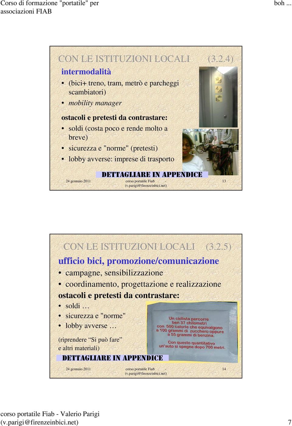 rende molto a breve) sicurezza e "norme" (pretesti) lobby avverse: imprese di trasporto DETTAGLIARE IN APPENDICE 13 5) ufficio bici,