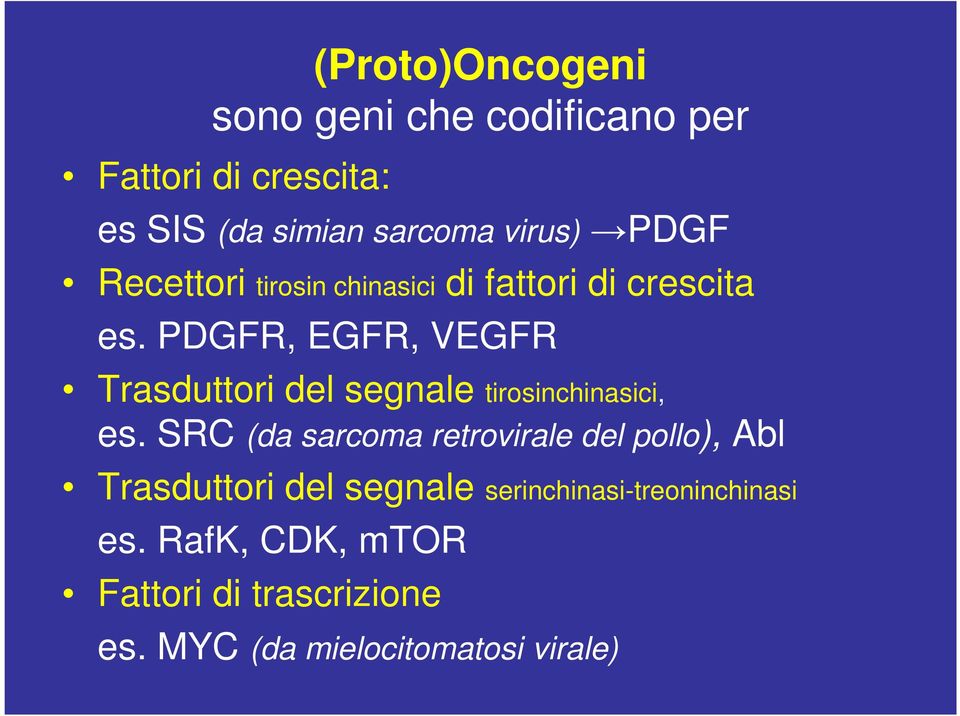 PDGFR, EGFR, VEGFR Trasduttori del segnale tirosinchinasici, es.