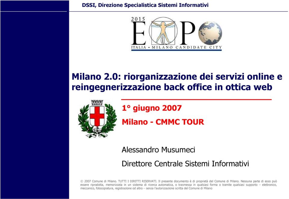 Centrale Sistemi Informativi 2007 Comune di Milano. TUTTI I DIRITTI RISERVATI. Il presente documento è di proprietà del Comune di Milano.