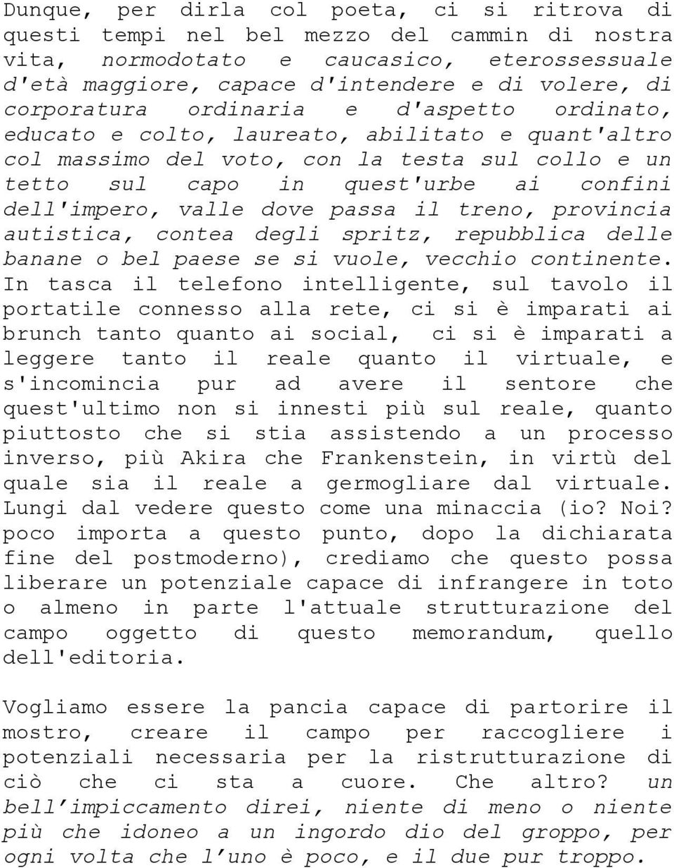 valle dove passa il treno, provincia autistica, contea degli spritz, repubblica delle banane o bel paese se si vuole, vecchio continente.