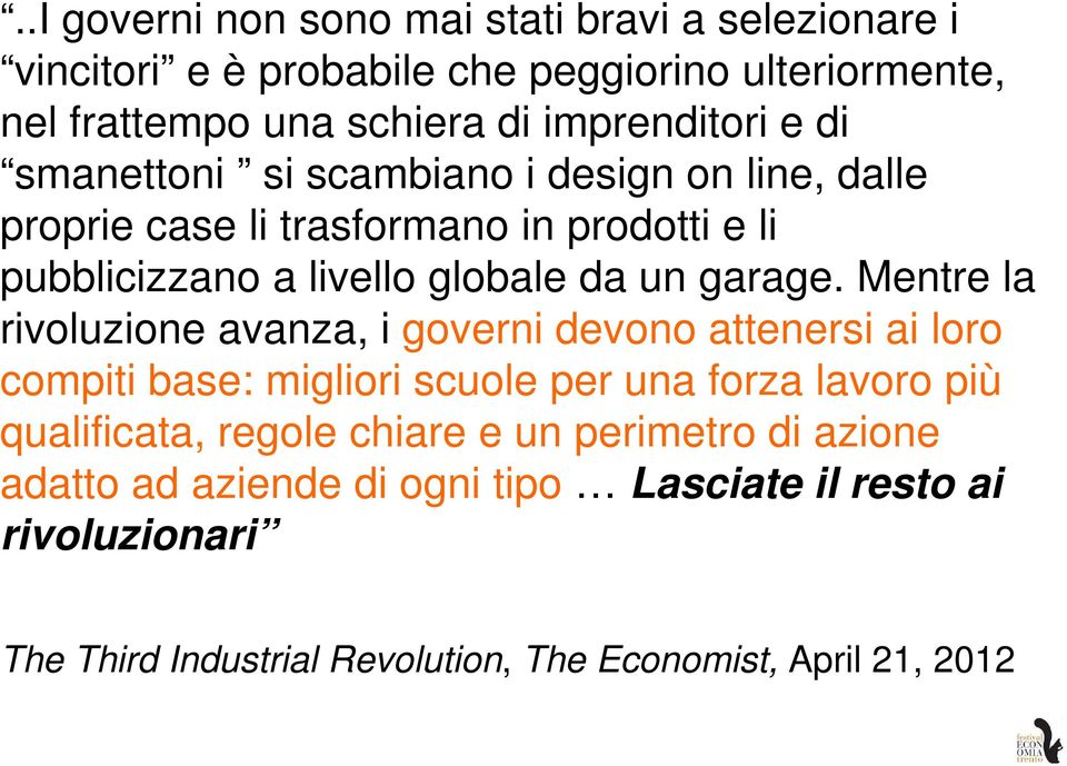 Mentre la rivoluzione avanza, i governi devono attenersi ai loro compiti base: migliori scuole per una forza lavoro più qualificata, regole chiare e