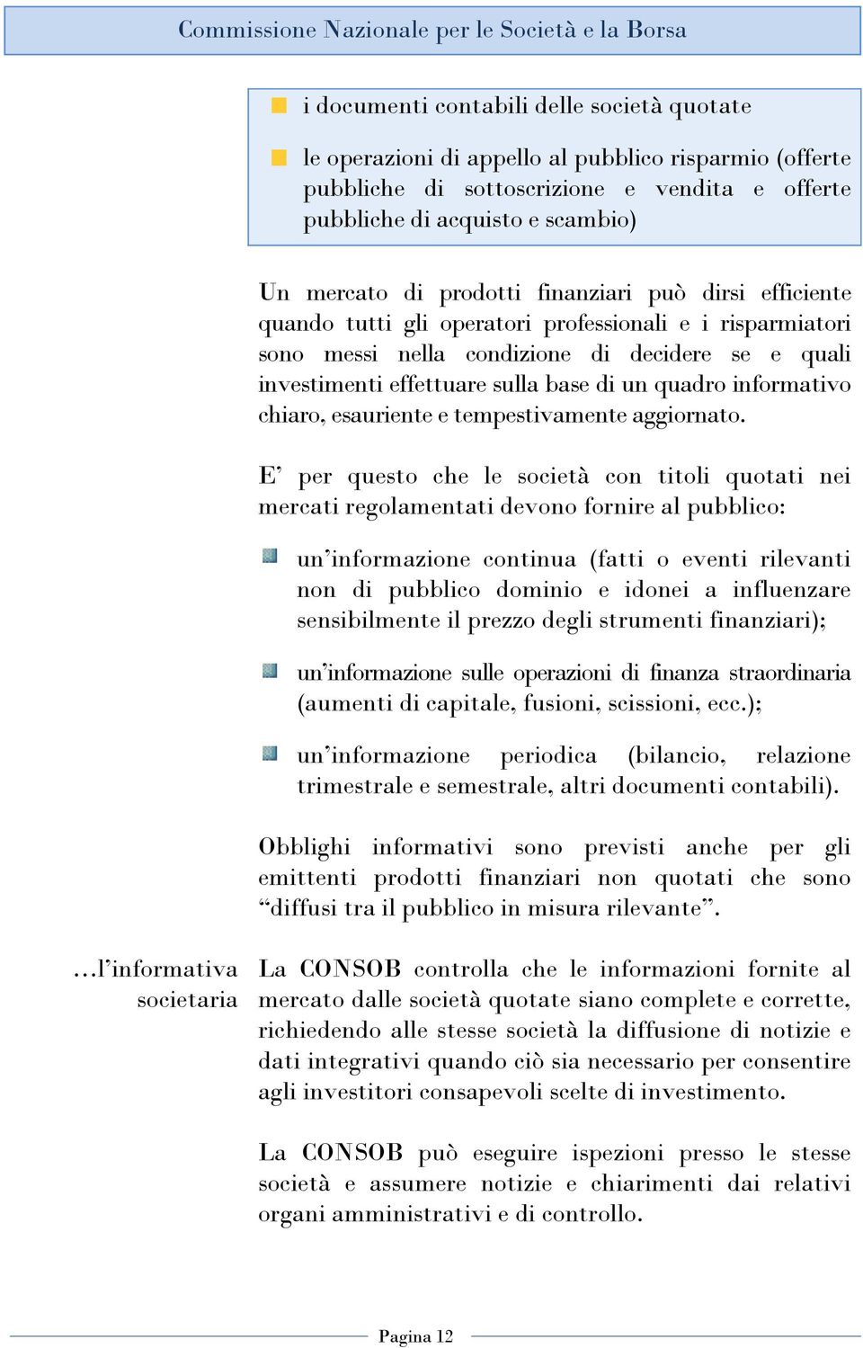 informativo chiaro, esauriente e tempestivamente aggiornato.