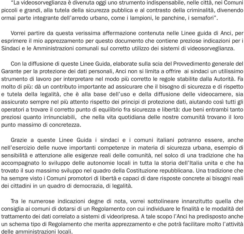 Vorrei partire da questa verissima affermazione contenuta nelle Linee guida di Anci, per esprimere il mio apprezzamento per questo documento che contiene preziose indicazioni per i Sindaci e le