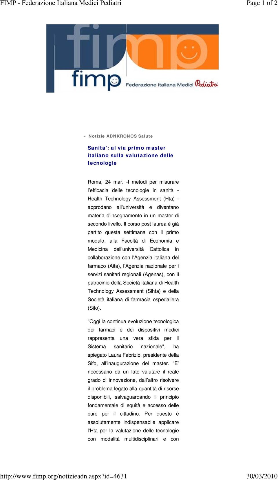 -I metodi per misurare l efficacia delle tecnologie in sanità - Health Technology Assessment (Hta) - approdano all'università e diventano materia d insegnamento in un master di secondo livello.