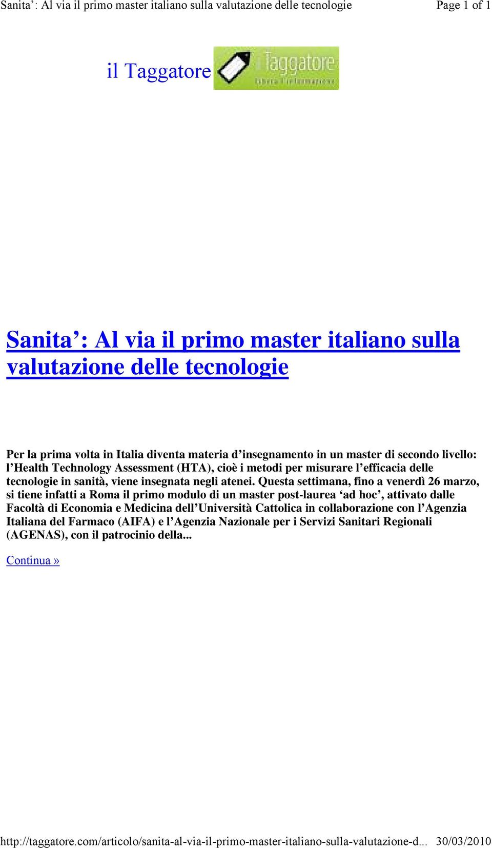 livello: l Health Technology Assessment (HTA), cioè i metodi per misurare l efficacia delle tecnologie in sanità, viene insegnata negli atenei.