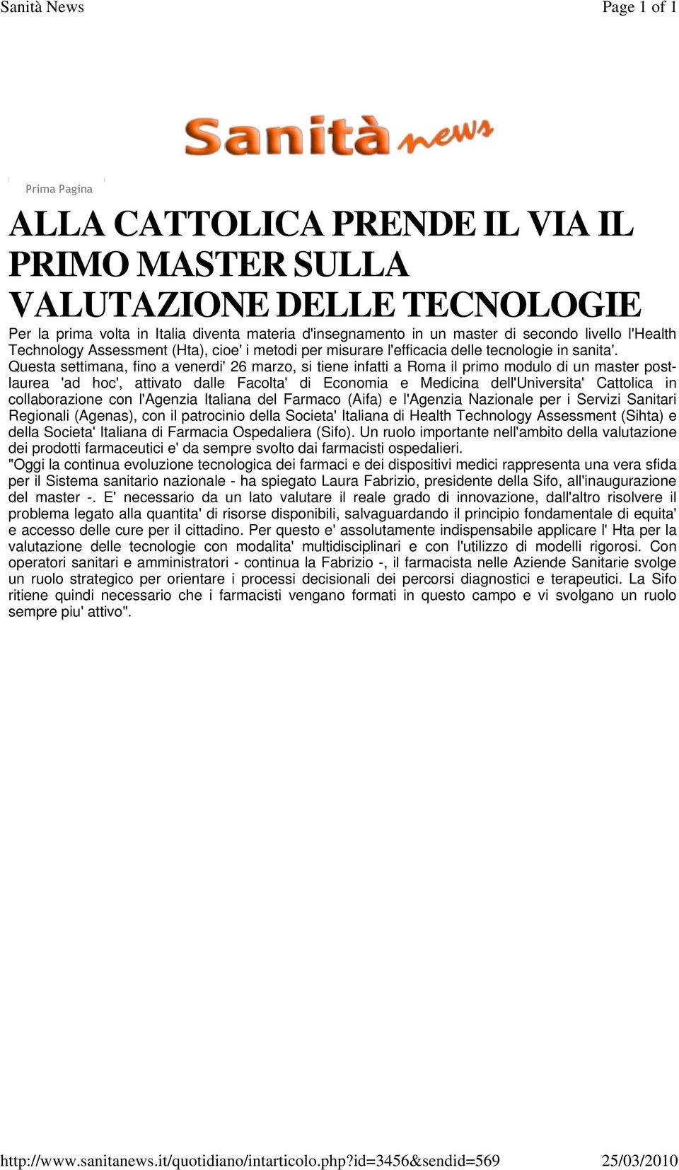 un master di secondo livello l'health Technology Assessment (Hta), cioe' i metodi per misurare l'efficacia delle tecnologie in sanita'.