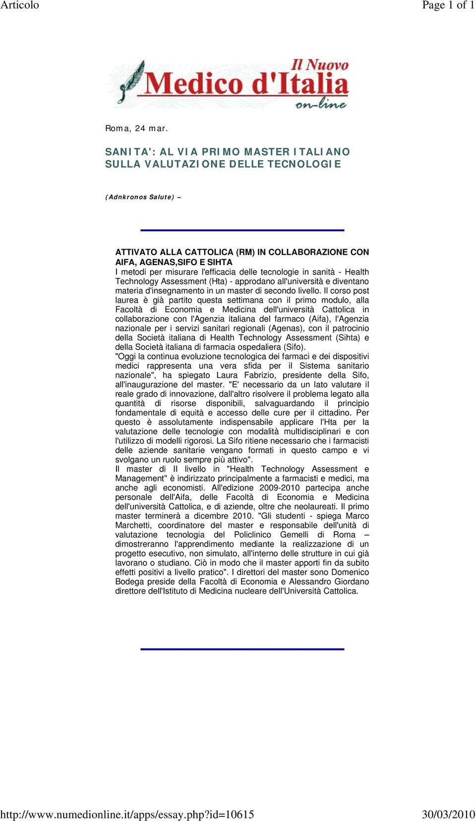 l'efficacia delle tecnologie in sanità - Health Technology Assessment (Hta) - approdano all'università e diventano materia d'insegnamento in un master di secondo livello.