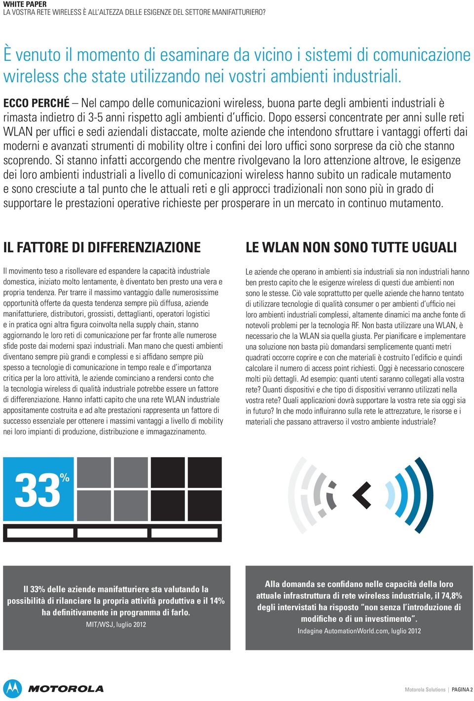 Dopo essersi concentrate per anni sulle reti WLAN per uffici e sedi aziendali distaccate, molte aziende che intendono sfruttare i vantaggi offerti dai moderni e avanzati strumenti di mobility oltre i