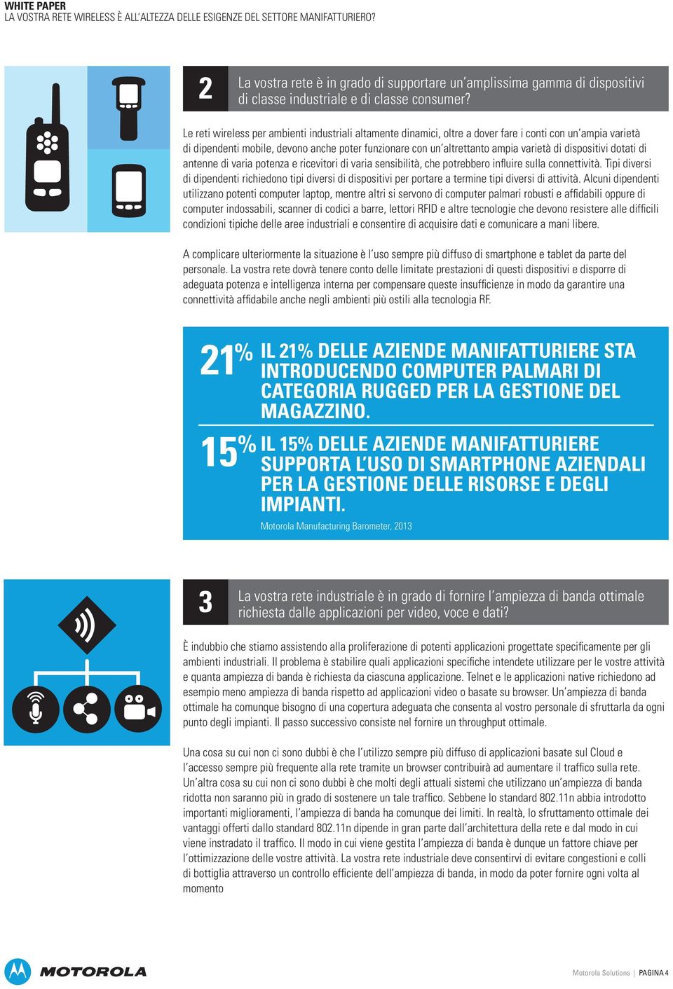 dispositivi dotati di antenne di varia potenza e ricevitori di varia sensibilità, che potrebbero influire sulla connettività.