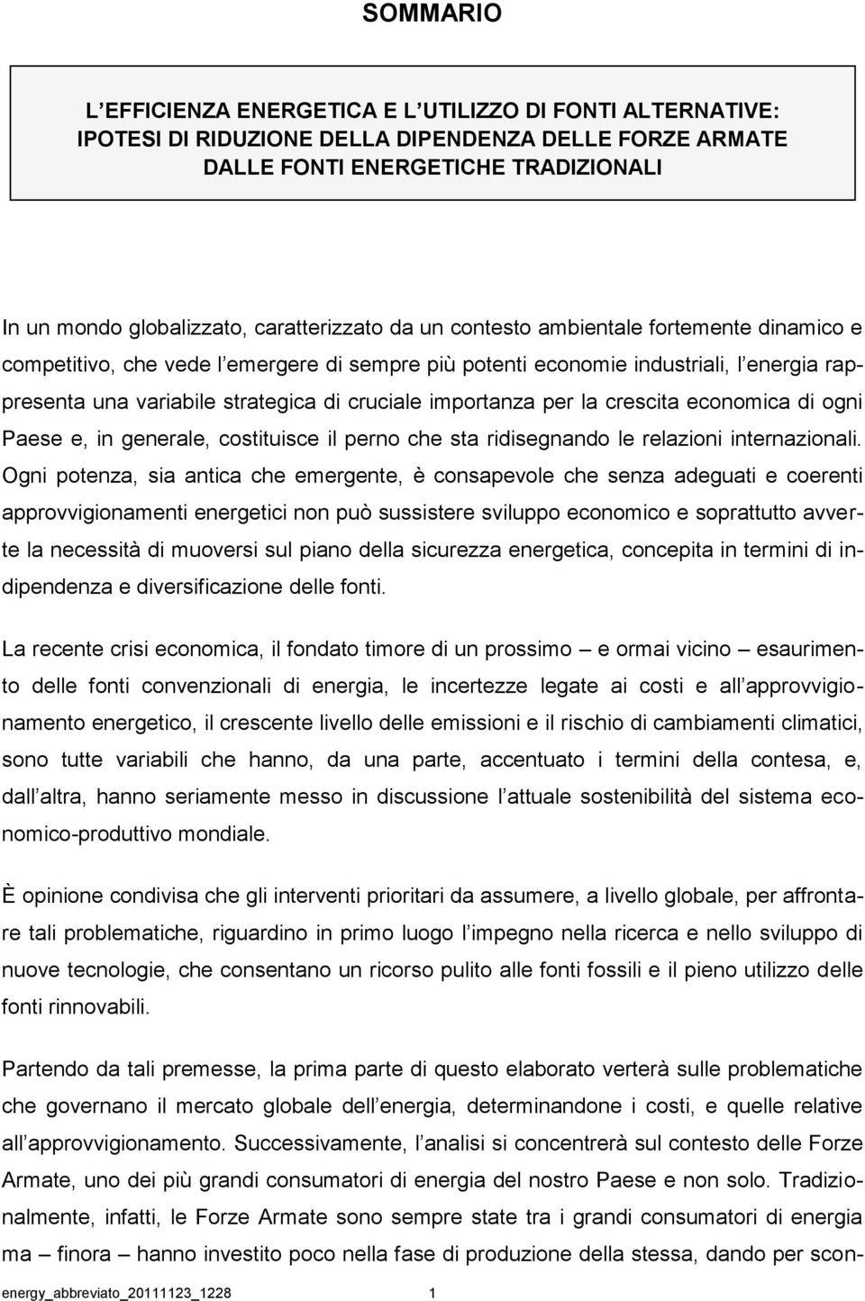 importanza per la crescita economica di ogni Paese e, in generale, costituisce il perno che sta ridisegnando le relazioni internazionali.