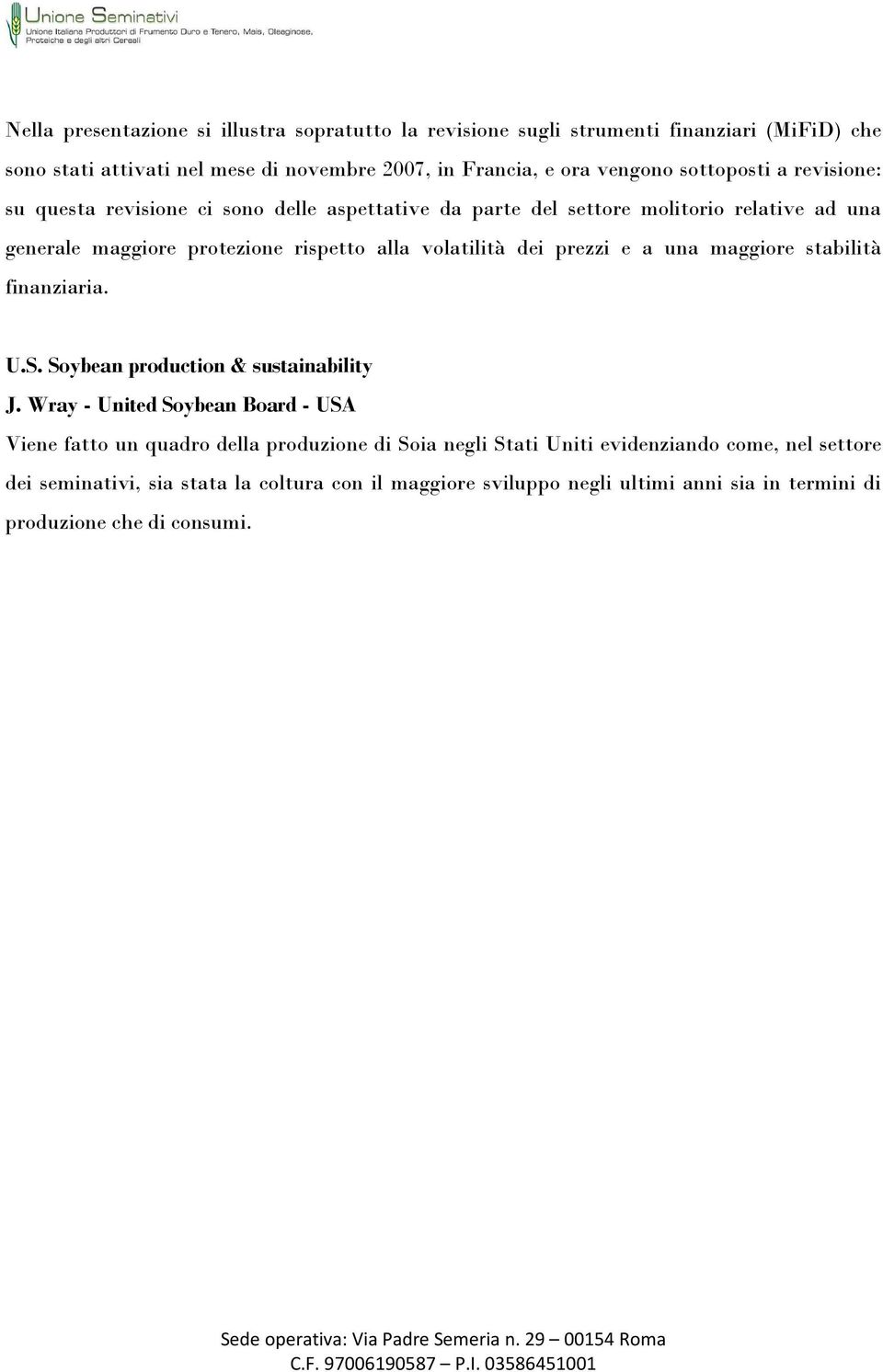 dei prezzi e a una maggiore stabilità finanziaria. U.S. Soybean production & sustainability J.