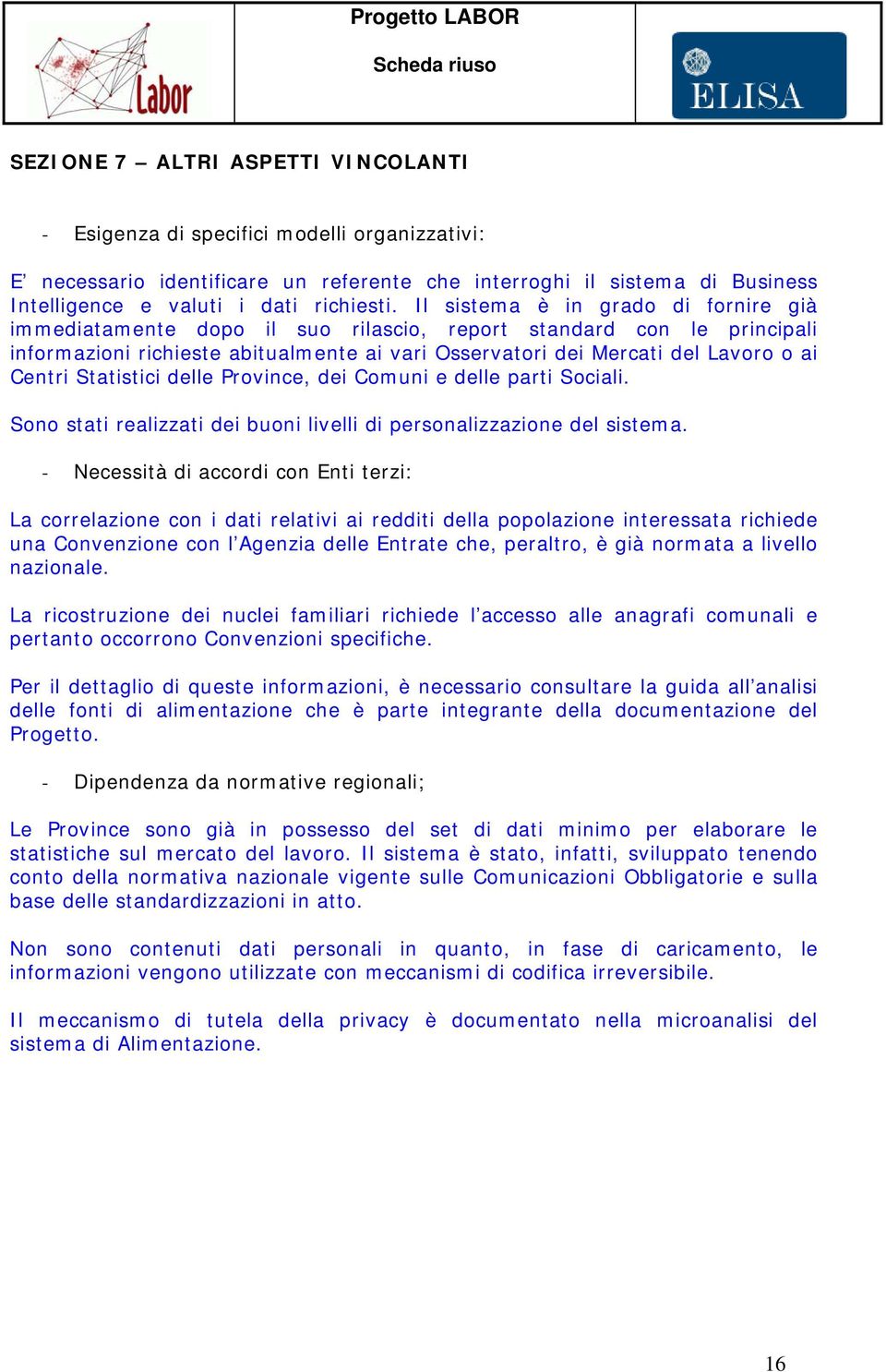 Statistici delle Province, dei Comuni e delle parti Sociali. Sono stati realizzati dei buoni livelli di personalizzazione del sistema.