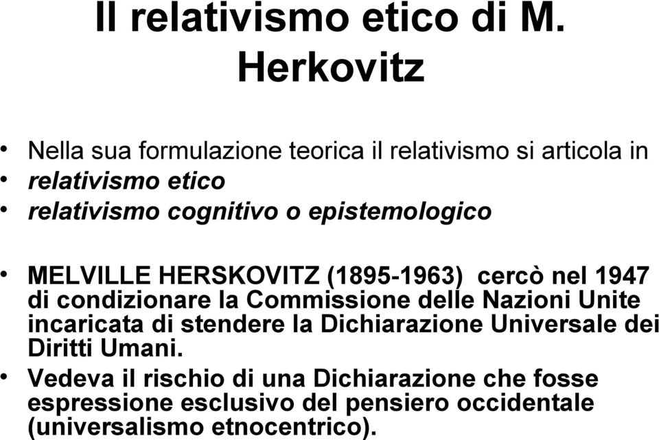 o epistemologico MELVILLE HERSKOVITZ (1895-1963) cercò nel 1947 di condizionare la Commissione delle Nazioni