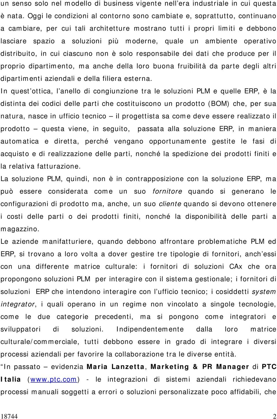 un ambiente operativo distribuito, in cui ciascuno non è solo responsabile dei dati che produce per il proprio dipartimento, ma anche della loro buona fruibilità da parte degli altri dipartimenti