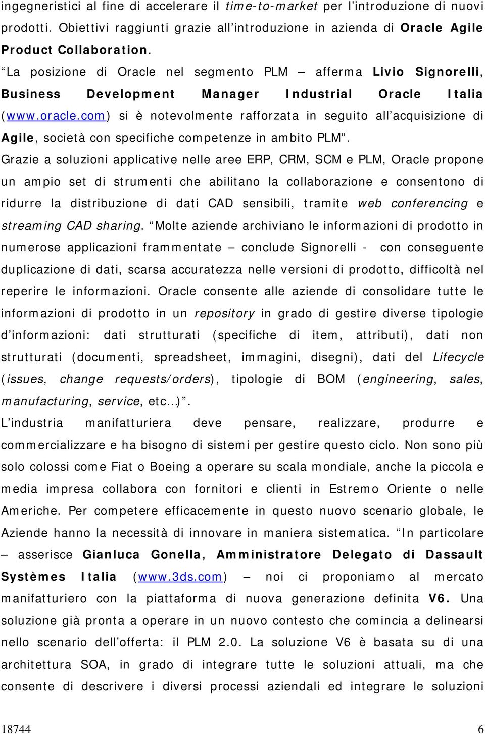 com) si è notevolmente rafforzata in seguito all acquisizione di Agile, società con specifiche competenze in ambito PLM.