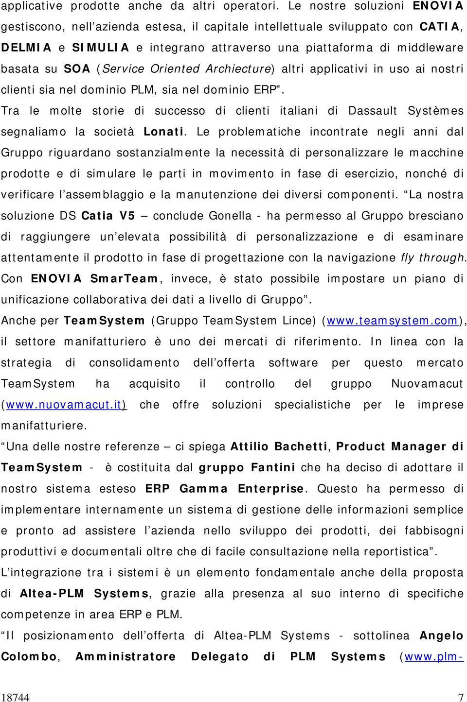 (Service Oriented Archiecture) altri applicativi in uso ai nostri clienti sia nel dominio PLM, sia nel dominio ERP.