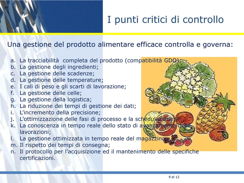 La riduzione dei tempi di gestione dei dati; i. L incremento della precisione; j. L ottimizzazione delle fasi di processo e la schedulazione; k.