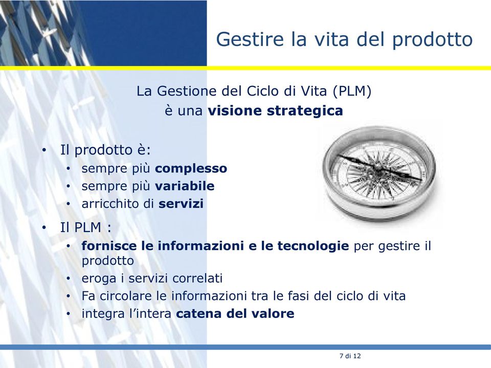 fornisce le informazioni e le tecnologie per gestire il prodotto eroga i servizi correlati