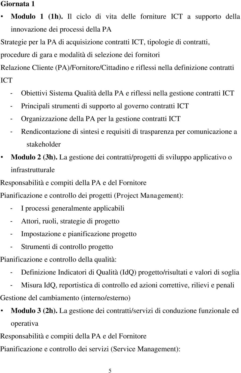 selezione dei fornitori Relazione Cliente (PA)/Fornitore/Cittadino e riflessi nella definizione contratti ICT - Obiettivi Sistema Qualità della PA e riflessi nella gestione contratti ICT - Principali