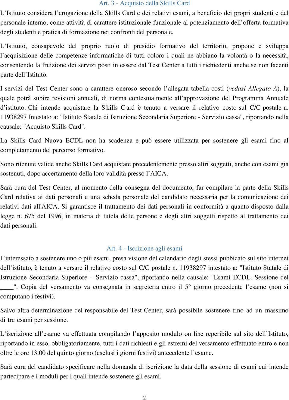 L Istituto, consapevole del proprio ruolo di presidio formativo del territorio, propone e sviluppa l acquisizione delle competenze informatiche di tutti coloro i quali ne abbiano la volontà o la