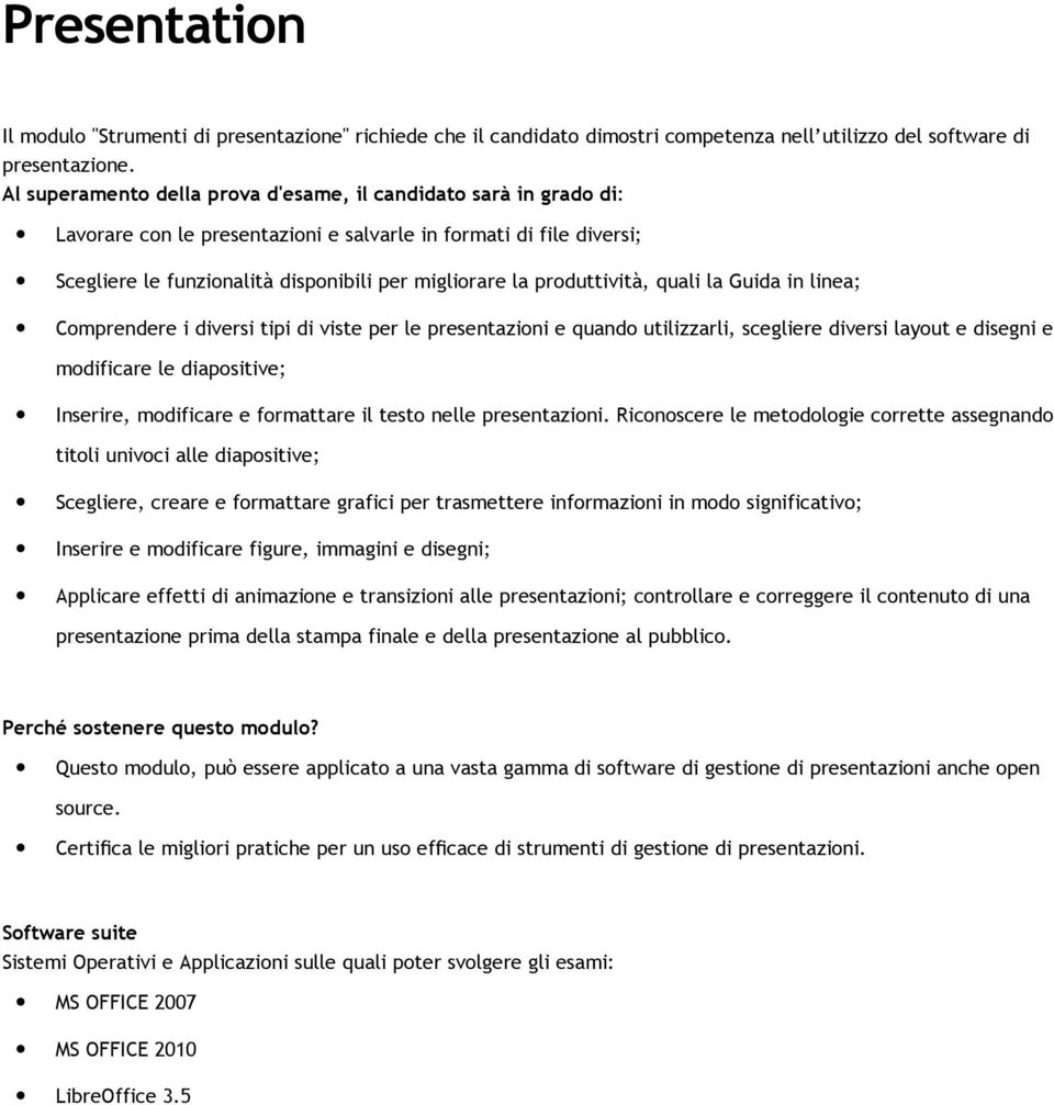 per le presentazioni e quando utilizzarli, scegliere diversi layout e disegni e modificare le diapositive; Inserire, modificare e formattare il testo nelle presentazioni.