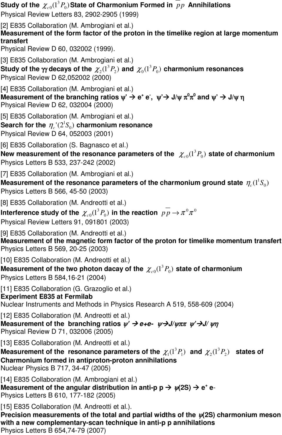 ) Study of the γγ decays of the χ 2 (1 3 P 2 ) and χ 0 ) charmonium resonances Physical Review D 62,052002 (2000) [4] E835 Collaboration (M. Ambrogiani et al.