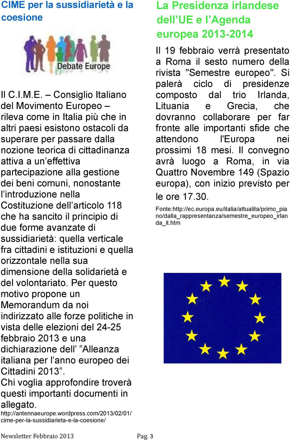 avanzate di sussidiarietà: quella verticale fra cittadini e istituzioni e quella orizzontale nella sua dimensione della solidarietà e del volontariato.