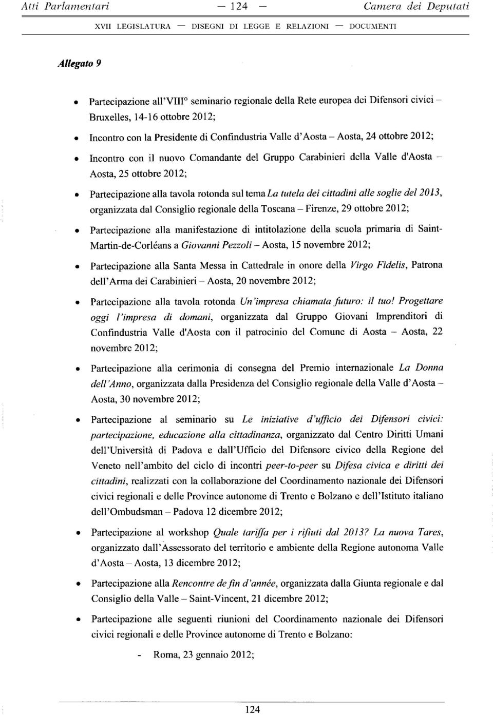rotonda sul tema La tutela dei cittadini alle soglie del 2013, organizzata dal Consiglio regionale della Toscana - Firenze, 29 ottobre 2012; Partecipazione alla manifestazione di intitolazione della