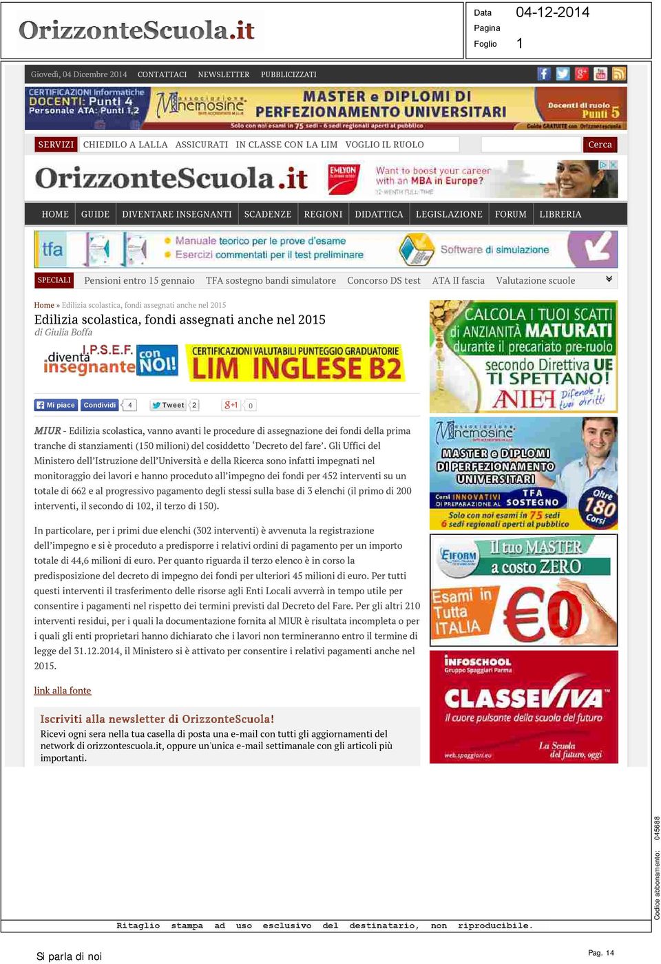 anche nel 2015 Edilizia scolastica, fondi assegnati anche nel 2015 di Giulia Boffa Mi piace Mi piace Condividi 4 Tweet 2 0 MIUR - Edilizia scolastica, vanno avanti le procedure di assegnazione dei