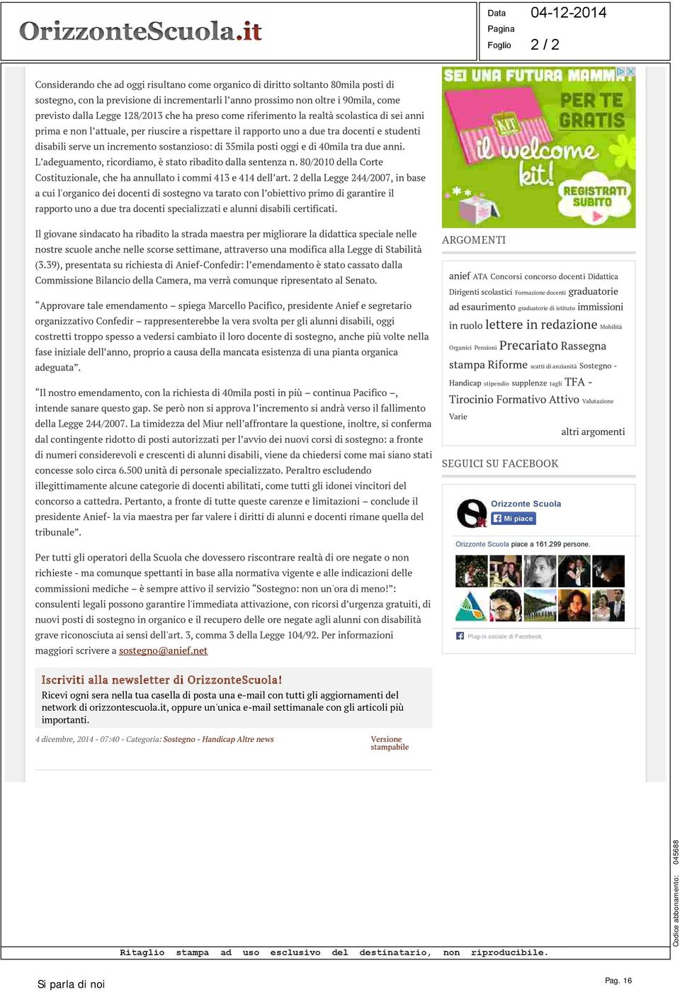 sostanzioso: di 35mila posti oggi e di 40mila tra due anni. L adeguamento, ricordiamo, è stato ribadito dalla sentenza n.