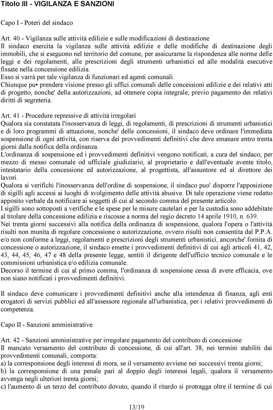 nel territorio del comune, per assicurarne la rispondenza alle norme delle leggi e dei regolamenti, alle prescrizioni degli strumenti urbanistici ed alle modalità esecutive fissate nella concessione