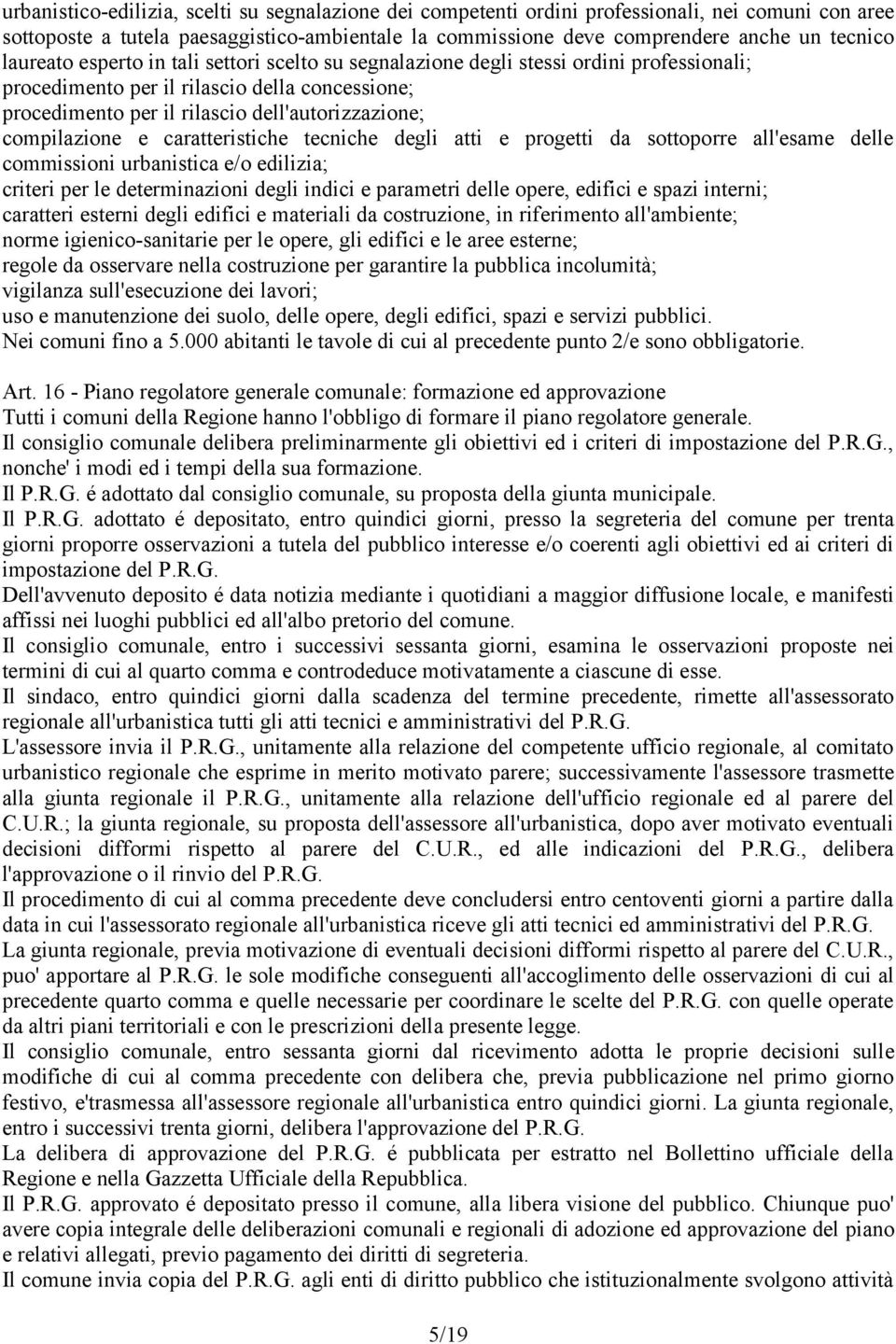 compilazione e caratteristiche tecniche degli atti e progetti da sottoporre all'esame delle commissioni urbanistica e/o edilizia; criteri per le determinazioni degli indici e parametri delle opere,