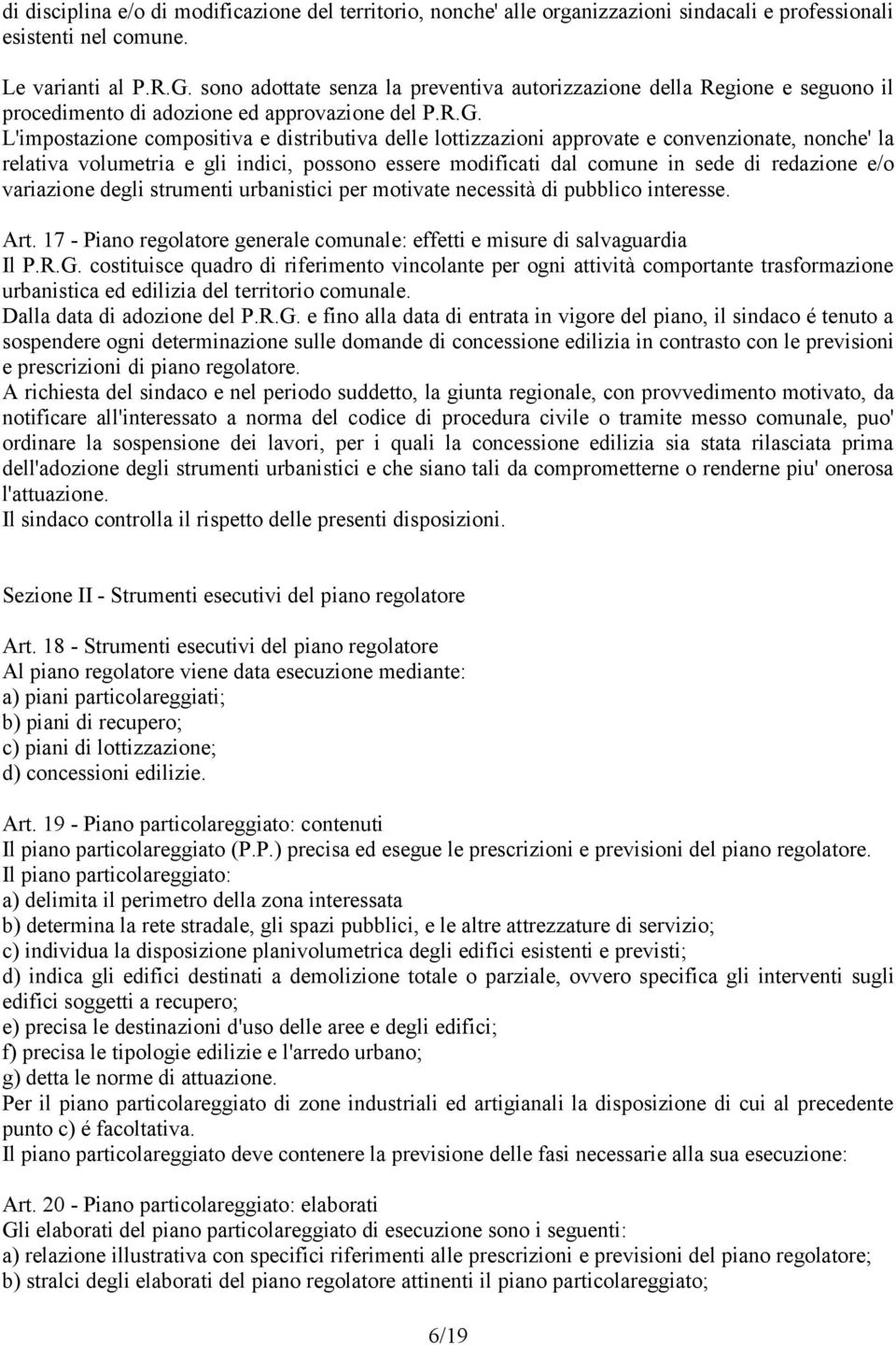 L'impostazione compositiva e distributiva delle lottizzazioni approvate e convenzionate, nonche' la relativa volumetria e gli indici, possono essere modificati dal comune in sede di redazione e/o