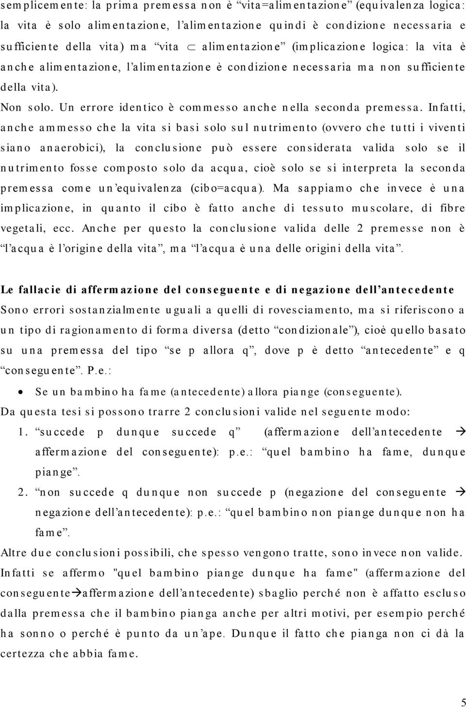 vita ). Non s olo. Un errore iden tico è com m es so a n ch e n ella s econ da prem es s a.