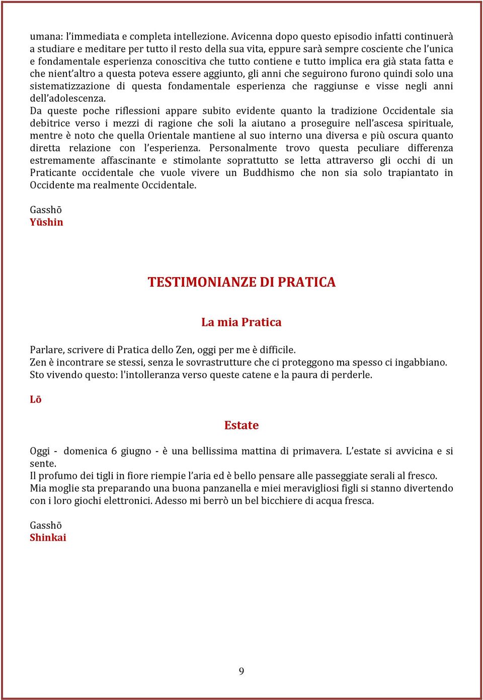 contiene e tutto implica era già stata fatta e che nient altro a questa poteva essere aggiunto, gli anni che seguirono furono quindi solo una sistematizzazione di questa fondamentale esperienza che