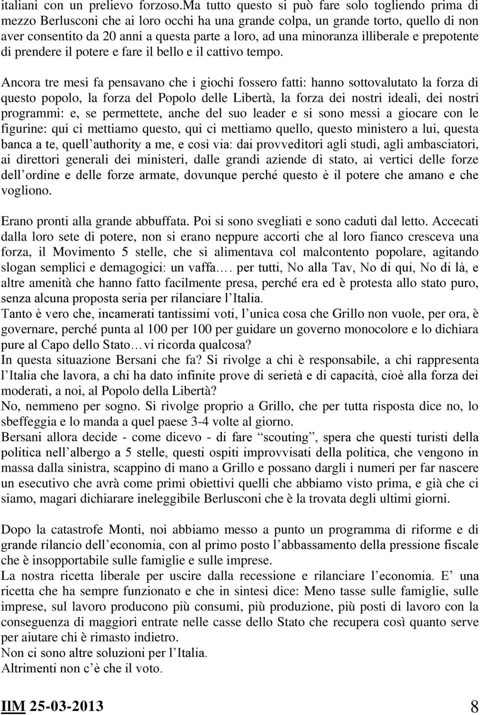 minoranza illiberale e prepotente di prendere il potere e fare il bello e il cattivo tempo.