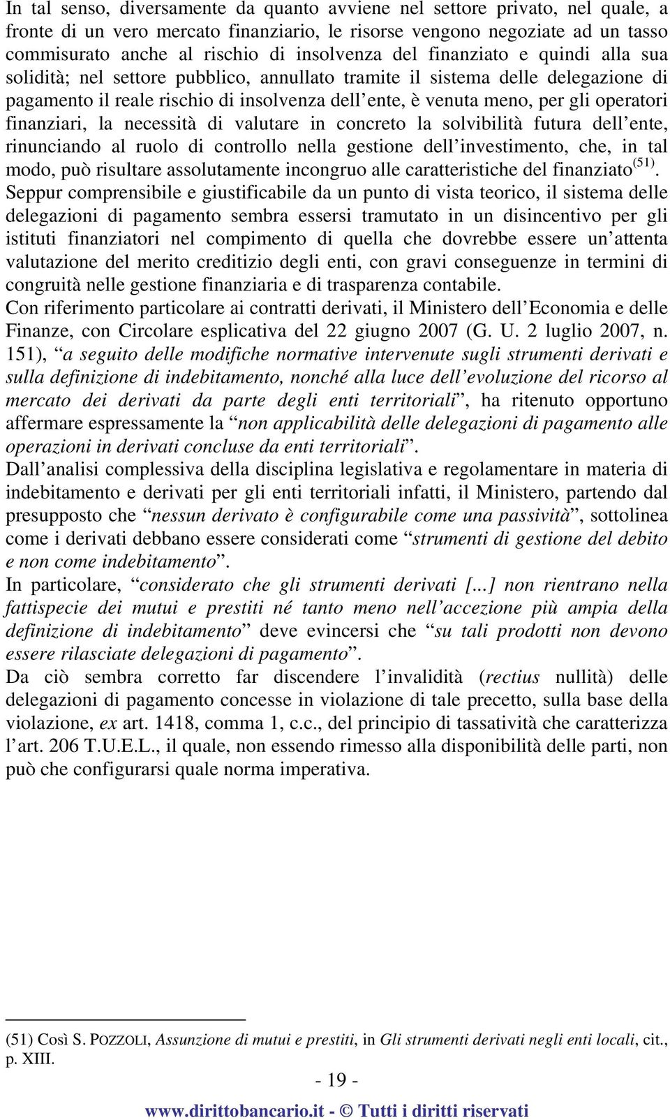 gli operatori finanziari, la necessità di valutare in concreto la solvibilità futura dell ente, rinunciando al ruolo di controllo nella gestione dell investimento, che, in tal modo, può risultare