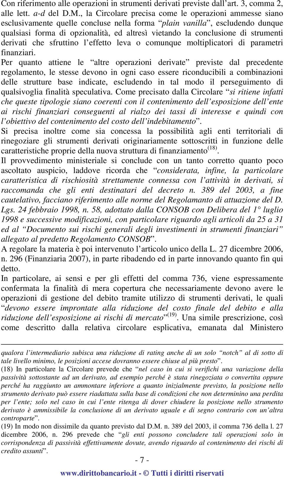 di strumenti derivati che sfruttino l effetto leva o comunque moltiplicatori di parametri finanziari.