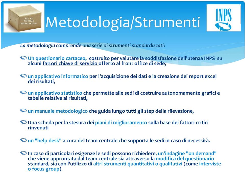 costruire autonomamente grafici e tabelle relative ai risultati, un manuale metodologico che guida lungo tutti gli step della rilevazione, Una scheda per la stesura dei piani di miglioramento sulla