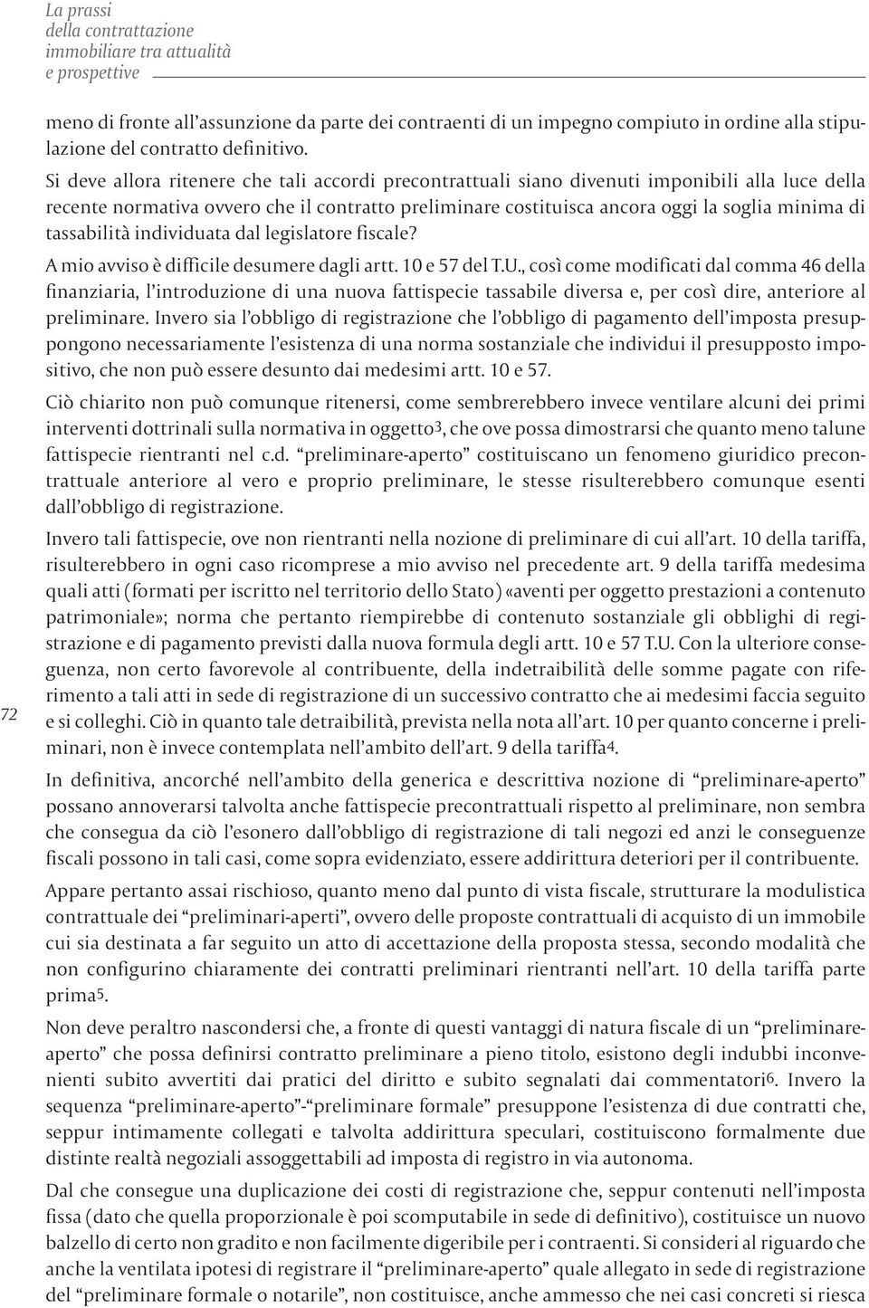 Si deve allora ritenere che tali accordi precontrattuali siano divenuti imponibili alla luce della recente normativa ovvero che il contratto preliminare costituisca ancora oggi la soglia minima di