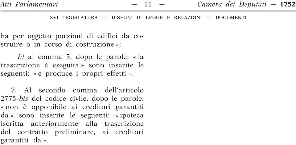 Al secondo comma dell articolo 2775-bis del codice civile, dopo le parole: «non è opponibile ai creditori garantiti da»