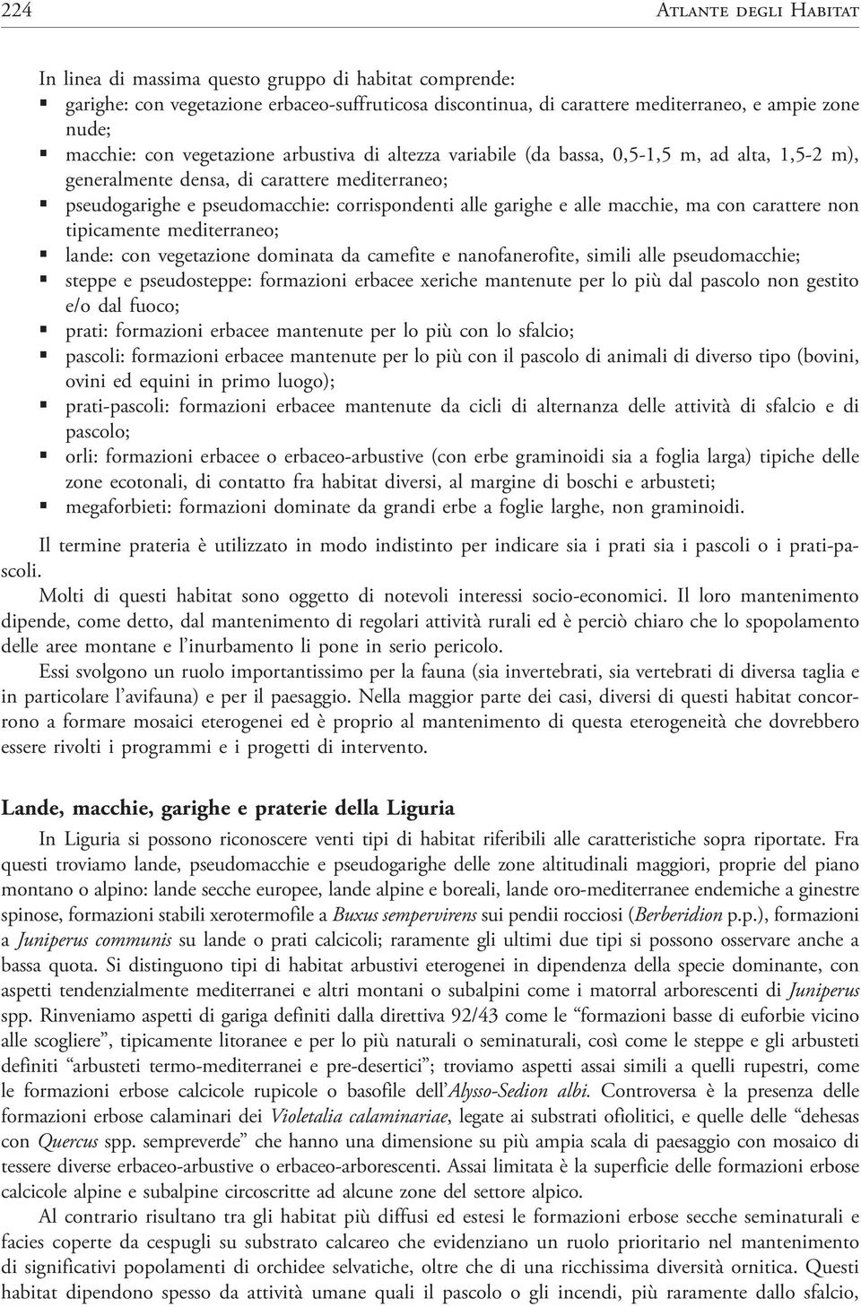 alle macchie, ma con carattere non tipicamente mediterraneo; ß lande: con vegetazione dominata da camefite e nanofanerofite, simili alle pseudomacchie; ß steppe e pseudosteppe: formazioni erbacee