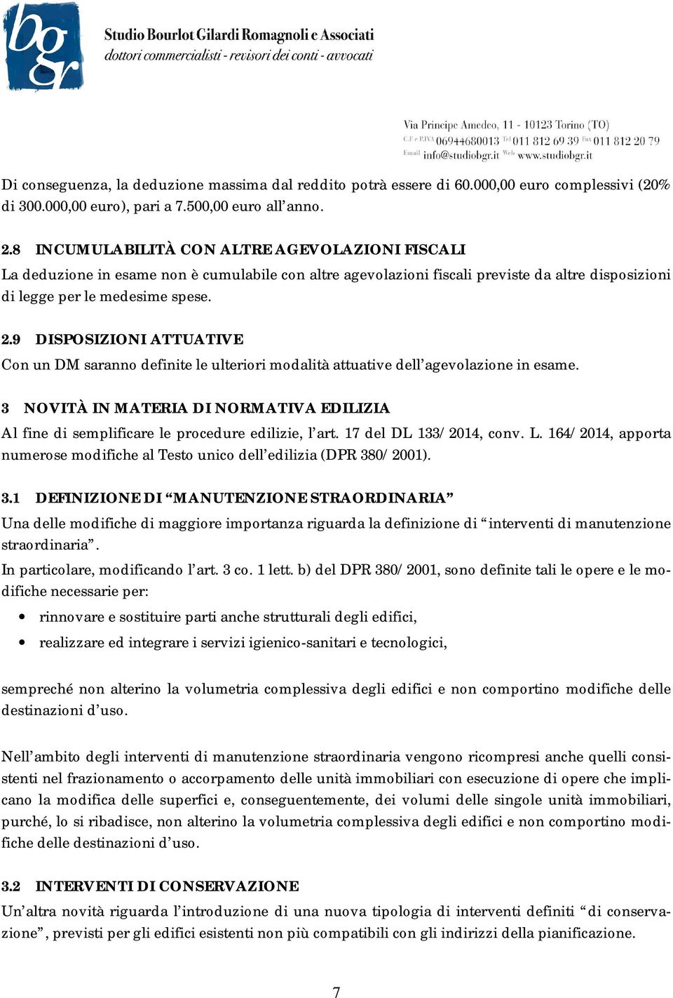 9 DISPOSIZIONI ATTUATIVE Con un DM saranno definite le ulteriori modalità attuative dell agevolazione in esame.